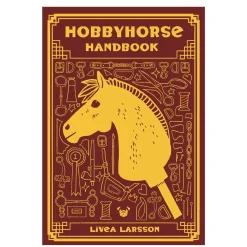 Oklassificerat Hobbyhorse Handbook, skriven av Livea Larsson. 206 sidor. Engelsk text | Barn Käpphästtillbehör