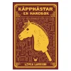 Barn Oklassificerat Käpphästar – en handbok, skriven av Livea Larsson. 206 sidor. Svensk text